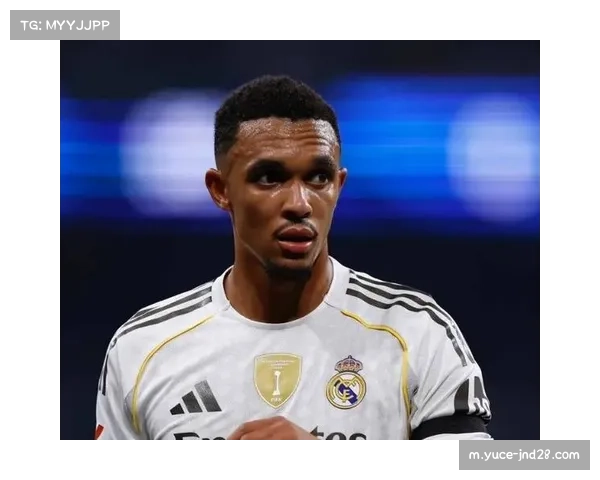 亚历山大阿诺德1667万欧转会皇马税后收益与职业规划分析